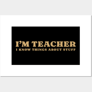 I'm A Teacher, I Know Things About Stuff Posters and Art